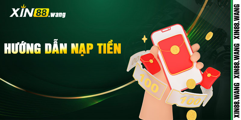 Nạp Tiền Xin88 – Cập Nhật Số Dư Giao Dịch Ngay Lập Tức 3 Hướng Dẫn Nạp Tiền Xin88