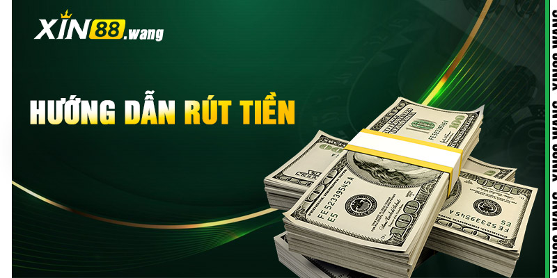 Rút Tiền Xin88 – Thực Hiện Dễ Dàng Chỉ Với Vài Thao Tác 4 Hướng Dẫn Rút Tiền Xin88