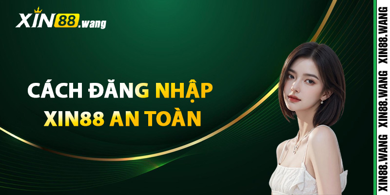 Đăng Nhập Xin88 – Truy Cập Trang Chủ Nhà Cái Chính Thức 3 Hướng dẫn cách đăng nhập Xin88 an toàn