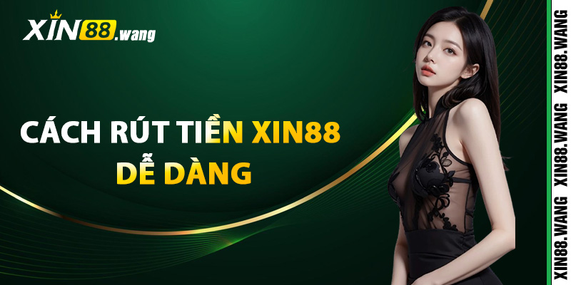 Cách rút tiền Xin88 dễ dàng